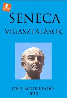 LUCIUS ANNAEUS SENECA - Vigasztalások [eKönyv: epub, mobi]