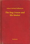BALLANTYNE, ROBERT MICHAEL - The Dog Crusoe and His Master [eKönyv: epub, mobi]