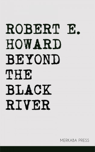 Robert E. Howard - Beyond the Black River [eKönyv: epub, mobi]