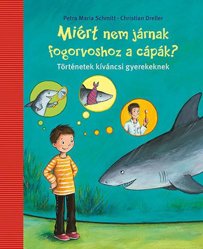 Petra Maria Schmitt - Miért nem járnak fogorvoshoz a cápák?