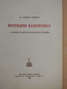 Dr. Makkai Sándor - Öntudatos kálvinizmus [antikvár]