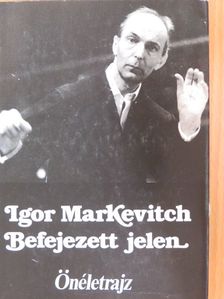 Igor MarKevitch - Befejezett jelen [antikvár]