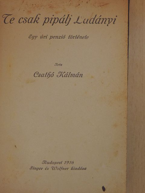 Csathó Kálmán - Te csak pipálj Ladányi [antikvár]