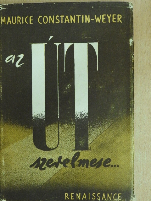 Maurice Constantin-Weyer - Az út szerelmese [antikvár]