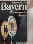 Bernhard Ücker - Bayern der widerspenstige Freistaat [antikvár]
