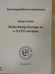 Balogh András - Kelet-közép-Európa és a NATO bővítése [antikvár]