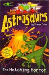 Steve Cole - Astrosaurs: The Hatching Horror [antikvár]