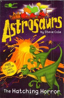 Steve Cole - Astrosaurs: The Hatching Horror [antikvár]
