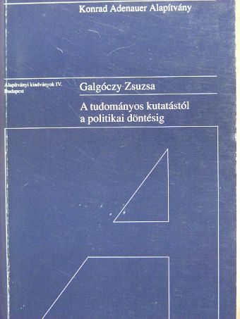 Galgóczy Zsuzsa - A tudományos kutatástól a politikai döntésig [antikvár]