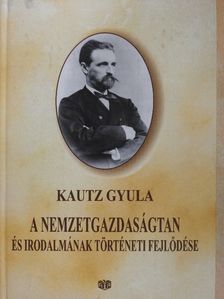Kautz Gyula - A nemzetgazdaságtan és irodalmának történeti fejlődése [antikvár]