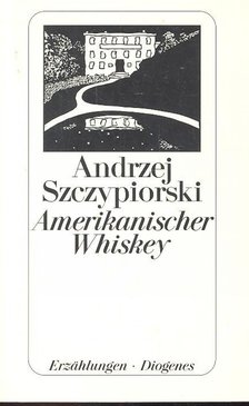 Szczypiorski, Andrzej - Amerikanischer Whiskey [antikvár]