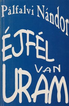 PÁLFALVI NÁNDOR - Éjfél van Uram (dedikált) [antikvár]