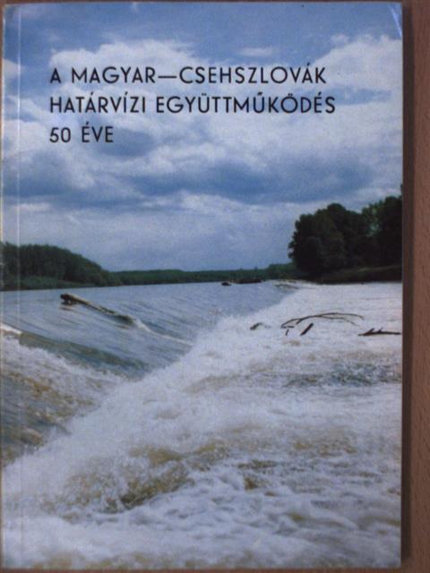 Balázs László - A magyar-csehszlovák határvízi együttműködés 50 éve [antikvár]