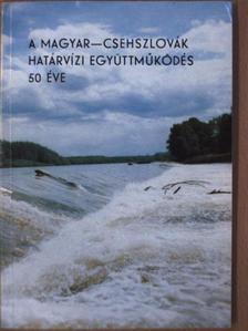 Balázs László - A magyar-csehszlovák határvízi együttműködés 50 éve [antikvár]