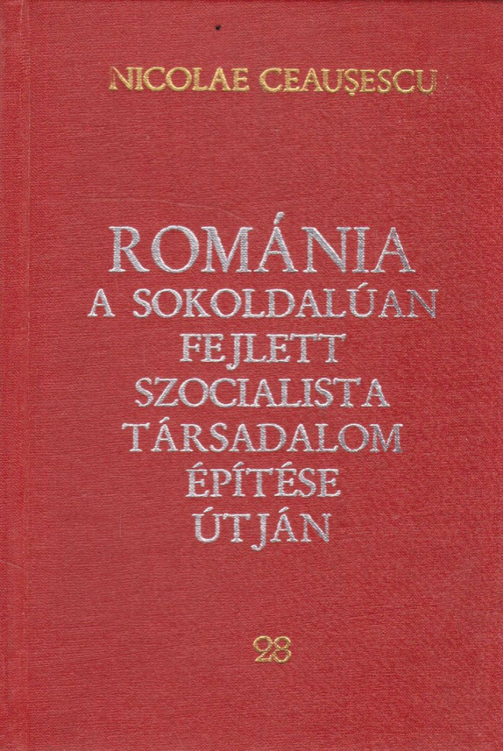 Nicolae Ceausescu - Románia a sokoldalúan fejlett szocialista társadalom építése útján 28. [antikvár]