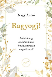 NAGY ANIKÓ - Ragyogj!