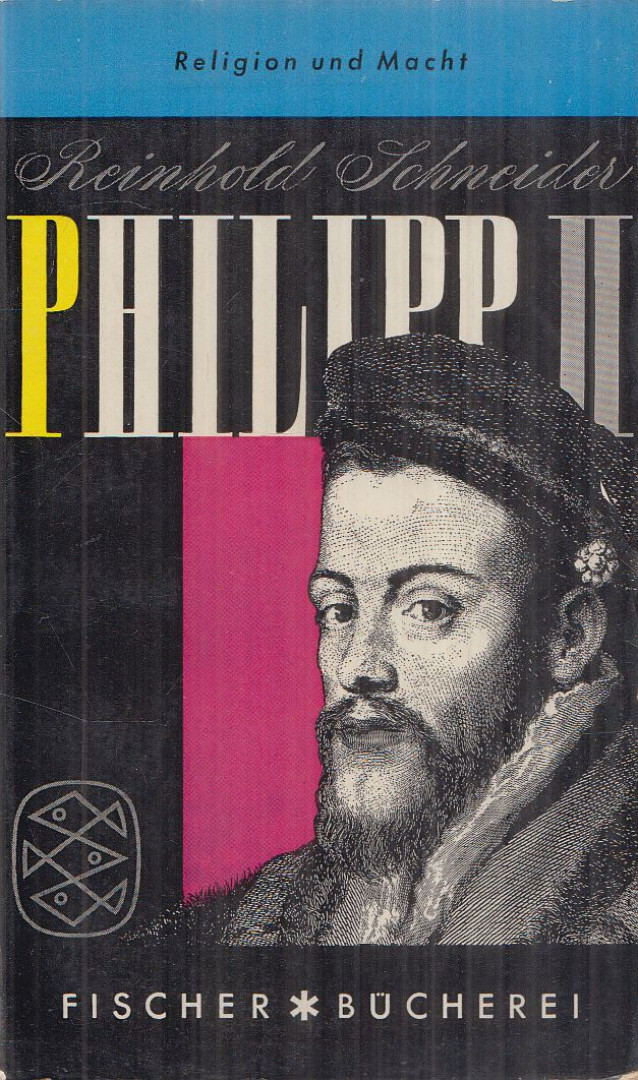 SCHNEIDER, REINHOLD - Philipp der Zweite oder Religion und Macht [antikvár]