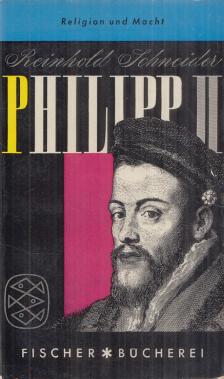 SCHNEIDER, REINHOLD - Philipp der Zweite oder Religion und Macht [antikvár]