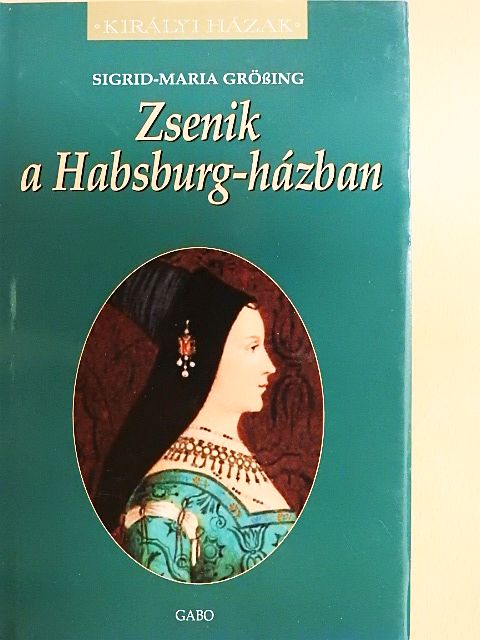 Sigrid-Maria Größing - Zsenik a Habsburg-házban [antikvár]