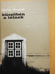 Zirig Árpád - Küszöbén a télnek [antikvár]