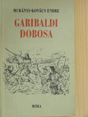 Murányi-Kovács Endre - Garibaldi dobosa [antikvár]