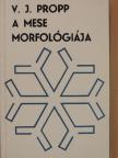 Vlagyimir Jakovlevics Propp - A mese morfológiája [antikvár]