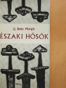 G. Beke Margit - Északi hősök [antikvár]