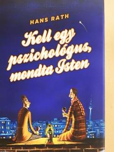Hans Rath - Kell egy pszichológus, mondta Isten [antikvár]