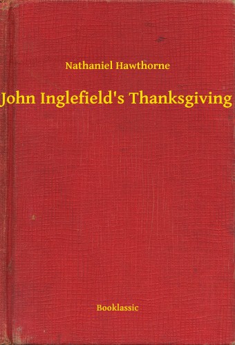 Nathaniel Hawthorne - John Inglefield's Thanksgiving [eKönyv: epub, mobi]