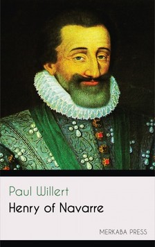 Willert Paul - Henry of Navarre [eKönyv: epub, mobi]