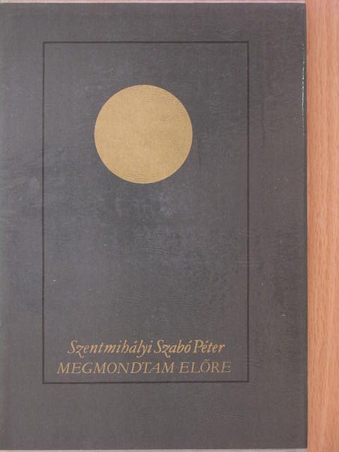 Szentmihályi Szabó Péter - Megmondtam előre [antikvár]