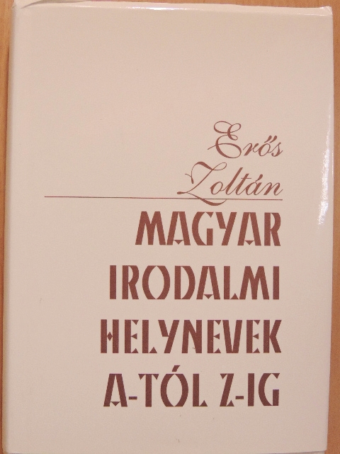 Erős Zoltán - Magyar irodalmi helynevek A-tól Z-ig [antikvár]