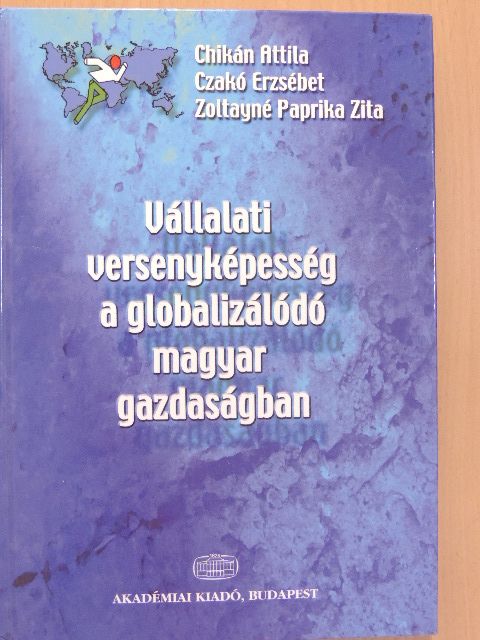 Antal-Mokos Zoltán - Vállalati versenyképesség a globalizálódó magyar gazdaságban [antikvár]