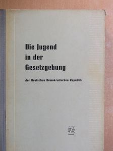 Die Jugend in der Gesetzgebung der Deutschen Demokratischen Republik [antikvár]
