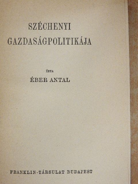 Éber Antal - Széchenyi gazdaságpolitikája [antikvár]