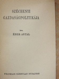 Éber Antal - Széchenyi gazdaságpolitikája [antikvár]
