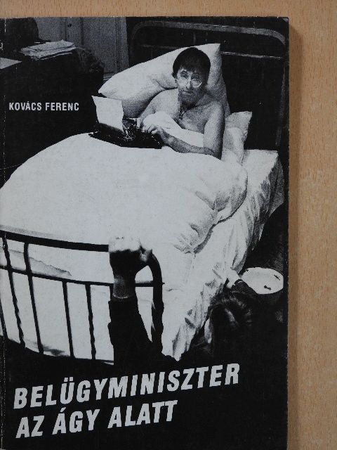 Kovács Ferenc - Belügyminiszter az ágy alatt (dedikált példány) [antikvár]