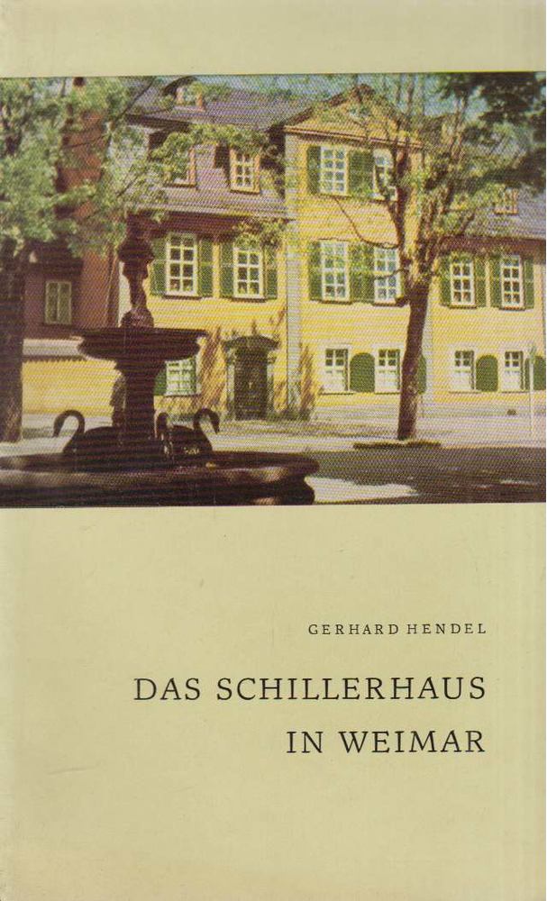 Gerhard Hendel - Das Schillerhaus in Weimar [antikvár]