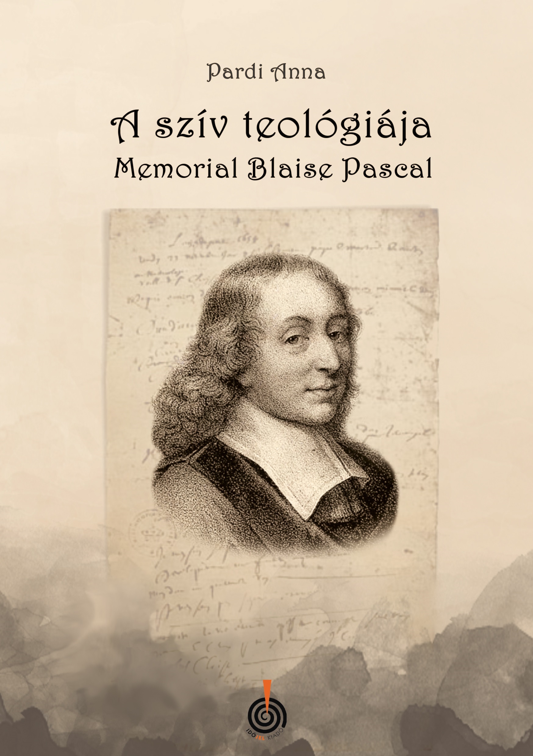 Pardi Anna - A szív teológiája - Memorial Blaise Pascal