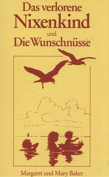 Margaret Baker - Die verlorene Nixenkind und Die Wunschnüsse [antikvár]