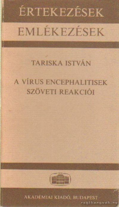 Tariska István - A vírus encephalitisek szöveti reakciói [antikvár]