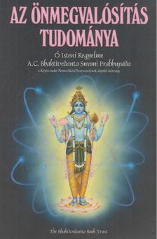 A. C. BHAKTIVEDANTA SWAMI PRABHUPÁDA - Az önmegvalósítás tudománya [antikvár]