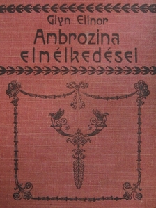 Glyn Elinor - Ambrozina elmélkedései [antikvár]