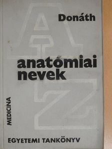 Dr. Donáth Tibor - Anatómiai nevek A-Z-ig [antikvár]