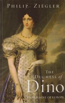 Philip Ziegler - The Duchess of Dino [antikvár]