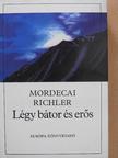 Mordecai Richler - Légy bátor és erős [antikvár]