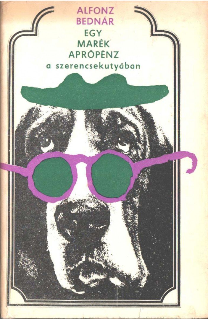 Bednár, Alfonz - Egy marék aprópénz a szerencsekutyában [antikvár]