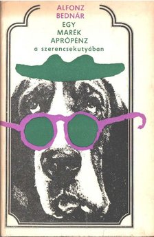 Bednár, Alfonz - Egy marék aprópénz a szerencsekutyában [antikvár]