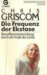 GRISCOM, CHRIS - Die Frequenz der Ekstase - Bewußtseinsentwicklung durch die Kraft des Lichts [antikvár]