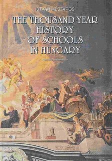 MÉSZÁROS ISTVÁN - The Thousand-Year History of Schools in Hungary [antikvár]